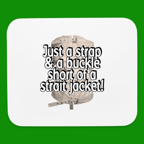 Buckle Short of a Straitjacket - Mouse pad Horizontal