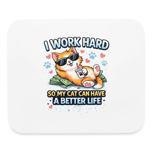 I Work Hard So My Cat Can Have a Better Life - Mouse pad Horizontal