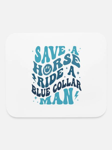 Save A Horse Ride A Blue Collar Man - Mouse pad Horizontal - white - Front