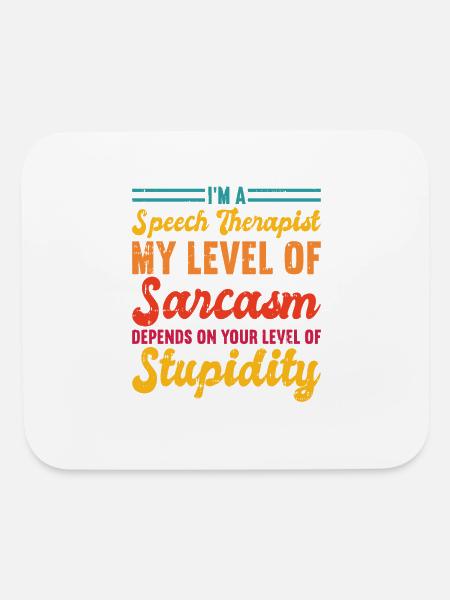 Im A Speech Therapist My Level Of Sarcasm Depends - Mouse pad Horizontal - white - Front