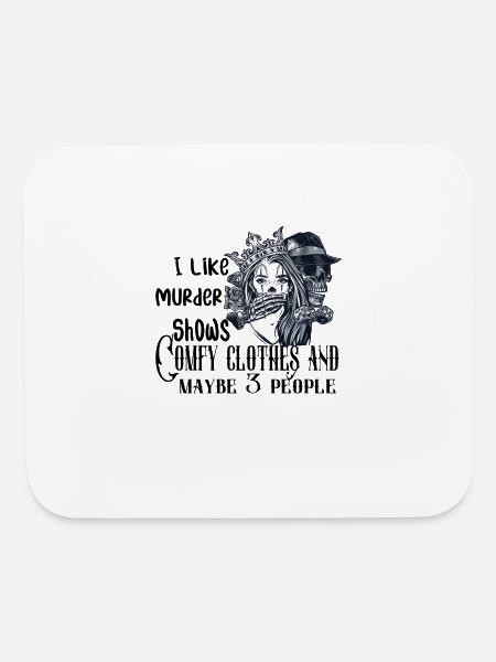 i like murder shows comfy clothes and maybe 3 peop - Mouse pad Horizontal - white - Front