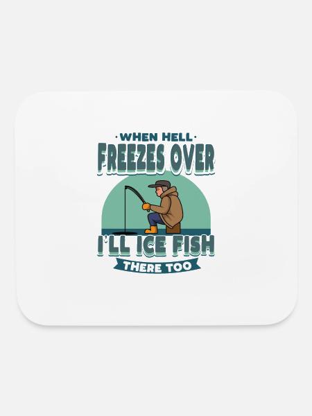 Ice Fishing When Hell Freezes Fisherman Angling - Mouse pad Horizontal - white - Front