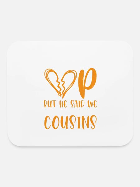 But He Said We Could Still Be Cousins 36 - Mouse pad Horizontal - white - Front