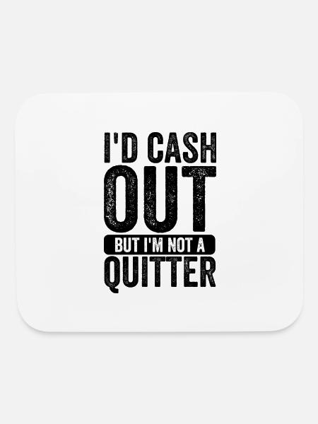 i'd cash out but i'm not a quitter gambling gamble - Mouse pad Horizontal - white - Front