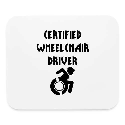 Certified wheelchair driver. Humor shirt - Mouse pad Horizontal