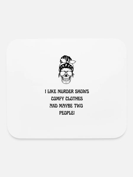 I like murder shows and comfy clothes - Mouse pad Horizontal - white - Front