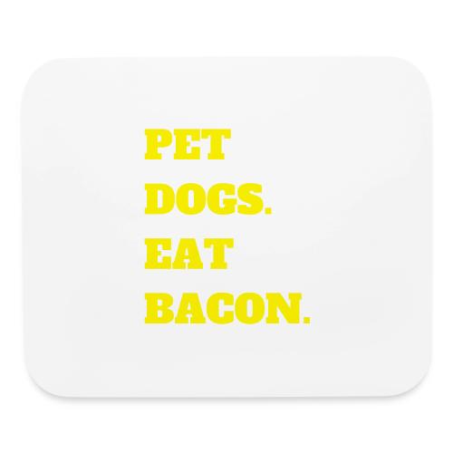 Pet Dogs. Eat Bacon. - Mouse pad Horizontal