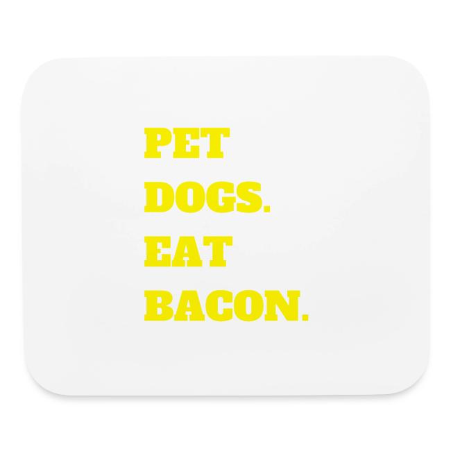 Pet Dogs. Eat Bacon.