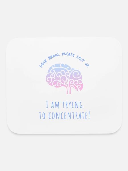 Dear brain, please shut up. I am trying to concent - Mouse pad Horizontal - white - Front