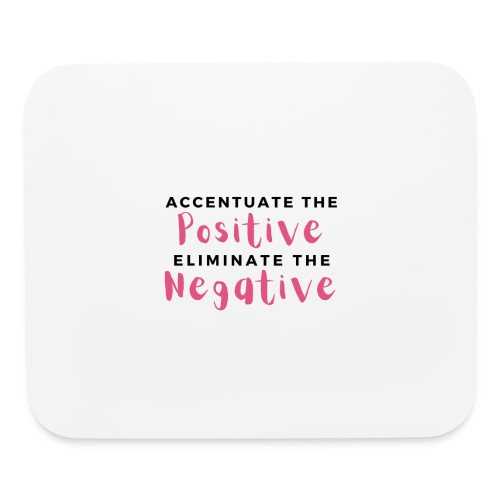 Accentuate the Positive - Mouse pad Horizontal