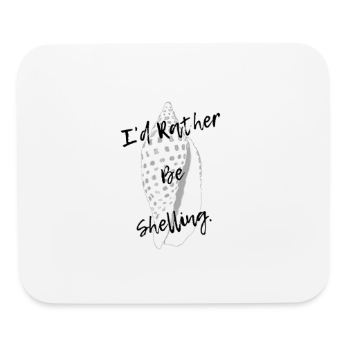 I'd Rather Be Shelling - Mouse pad Horizontal