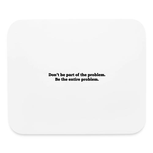 Don't be part of the problem - Mouse pad Horizontal