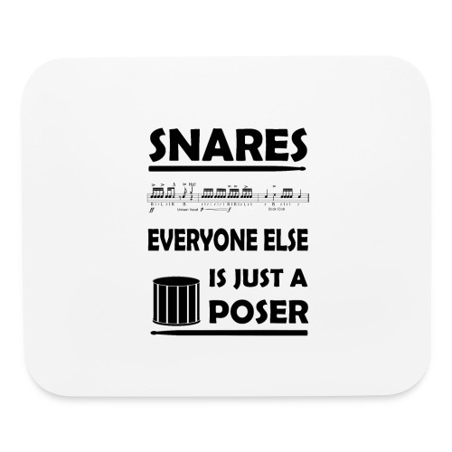 Snares, everyone else is just a poser - Mouse pad Horizontal