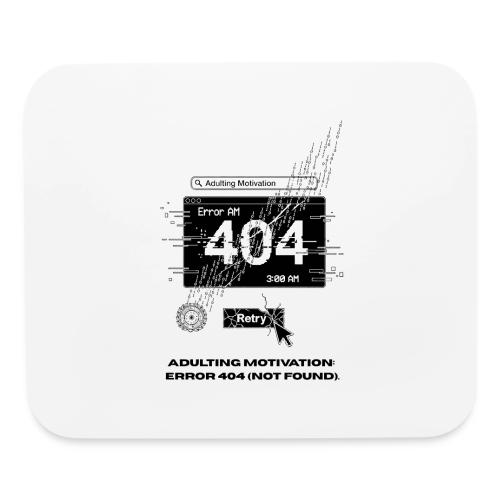 Adulting Motivation: Error 404 T-Shirt - Mouse pad Horizontal