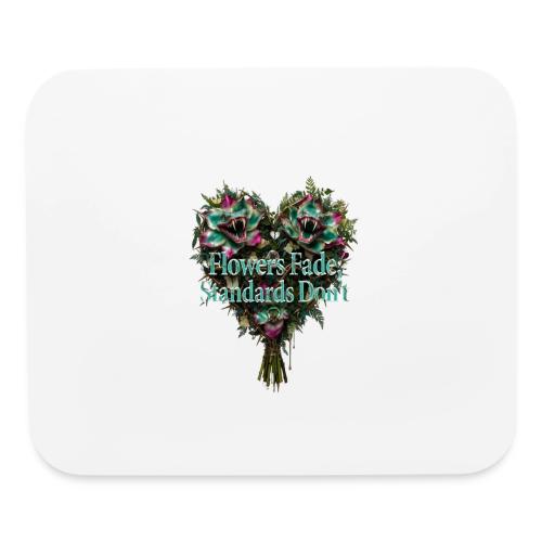 Flowers Fade, Standards Don't T-Shirt - Mouse pad Horizontal
