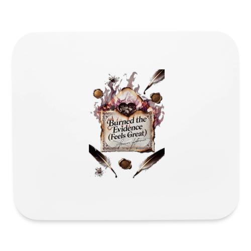 Burned the Evidence (Feels Great) T-Shirt - Mouse pad Horizontal
