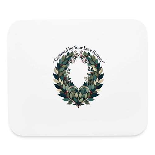 Crowned by Your Love Forever Laurel Wreath T-Shirt - Mouse pad Horizontal