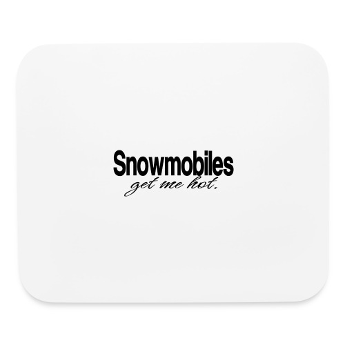 Snowmobiles Get Me Hot - Mouse pad Horizontal