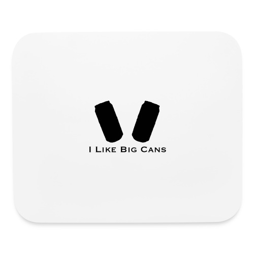 I like Big Cans - Mouse pad Horizontal