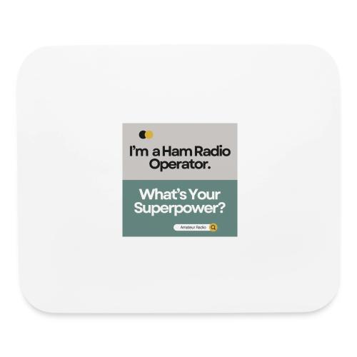 I'm a Ham Radio Operator. What's Your Superpower? - Mouse pad Horizontal
