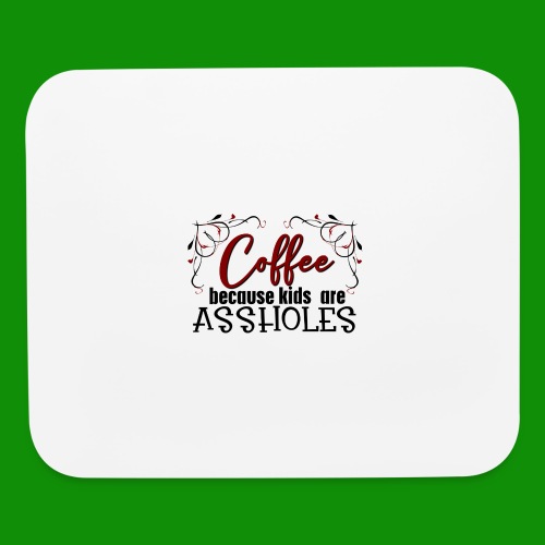 Coffee Because Kids are.... - Mouse pad Horizontal