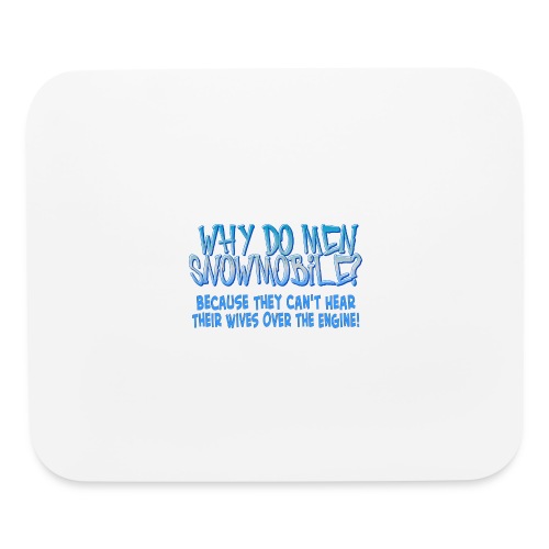 Why Do Men Snowmobile? - Mouse pad Horizontal
