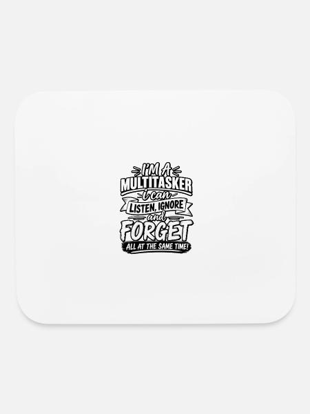 Q  I'M A MULTITASKER i can LISTEN, IGNORE and FORG - Mouse pad Horizontal - white - Front