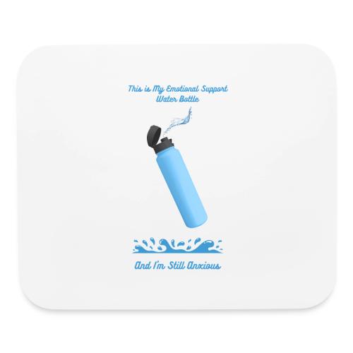 Emotional Support Water Bottle T-Shirt | Still Anx - Mouse pad Horizontal