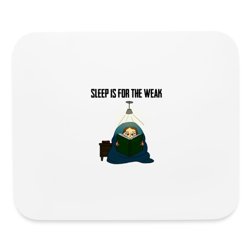 Sleep is for the Weak - Mouse pad Horizontal