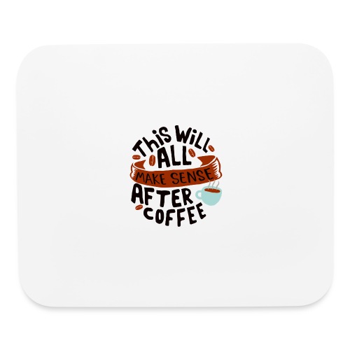 this will all make sense after coffee 5262160 - Mouse pad Horizontal