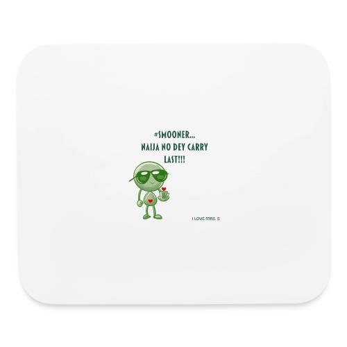 Smoon City | Naija No dey Carry Last | I love Mrs. - Mouse pad Horizontal