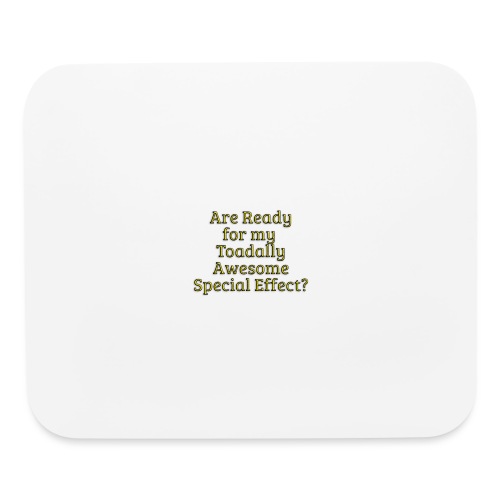 Ready for my Toadally Awesome Special Effect? - Mouse pad Horizontal