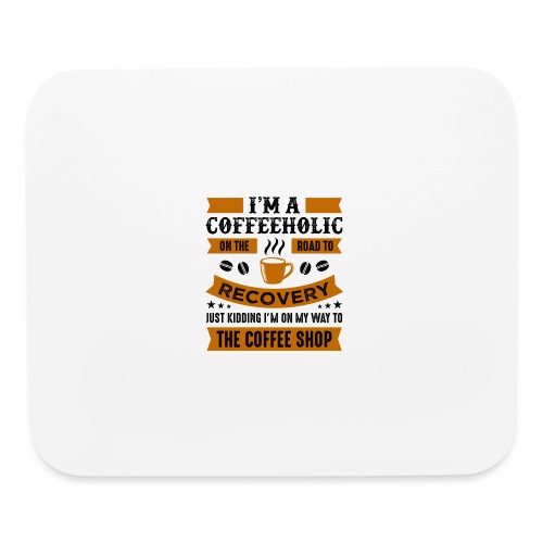 Am a coffee holic on the road to recovery 5262184 - Mouse pad Horizontal