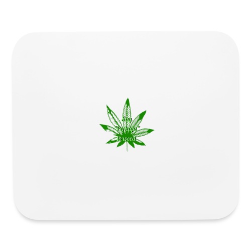 Perhaps to Weed - Mouse pad Horizontal